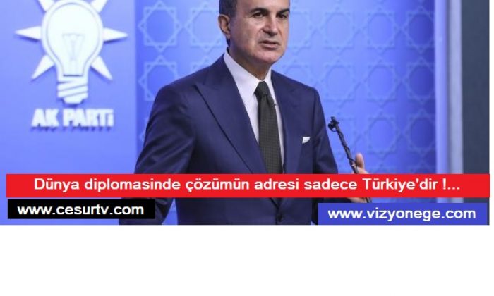 Dünya diplomasinde çözümün adresi sadece Türkiye’dir