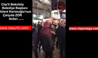 Bakırköy Belediye başkanı Bülent Kerimoğlu’nun Bakırköyde Zor Anları !….