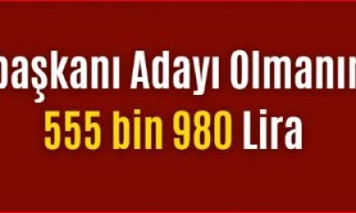 Cumhurbaşkanı adayı olabilmek için 555 bin 980 lira Maliye veznesine  yatırılması lazım