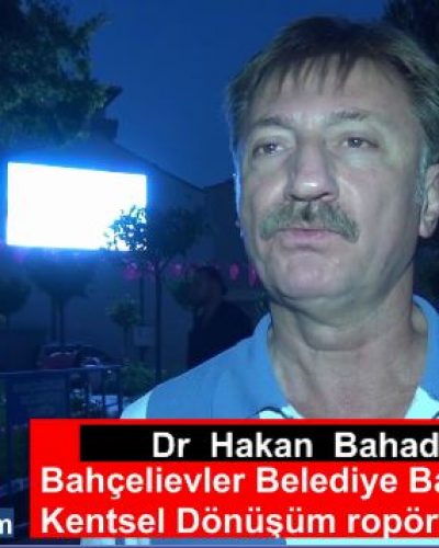 Bahçelievler Belediye Başkanı Dr.Hakan Bahadır ile Kentsel dönüşüm ropörtajımız