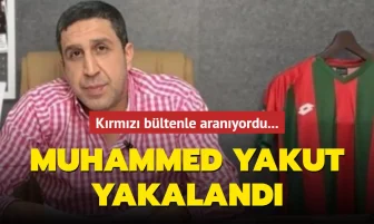 Muhammed Yakut İspanya’da yakalandı