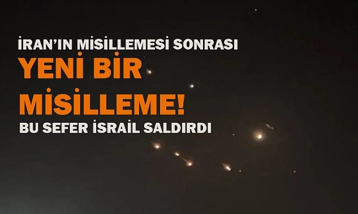 İsrail İran’a misilleme saldırısı  yaptı