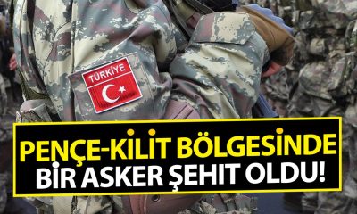 Pençe-Kilit bölgesinde bir askerimiz şehit oldu