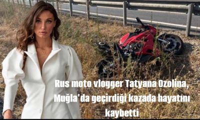 Tatyana Ozolina, Muğla’da geçirdiği kazada hayatını kaybetti