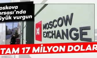 Moskova Borsasını 17 milyon dolar Transfer yaparak   dolandırmışlar.