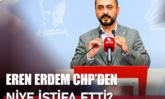 Eren Erdem Dik ve Onurlu duruşuyla CHP’den istifa etti .