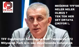 TFF Cumhuriyet Savcılığına Mali Tablolarda 272 Milyonluk Fark için suç duyurusunda bulunacak