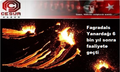 Fagradals Yanardağı 6 bin yıl sonra faaliyete geçti