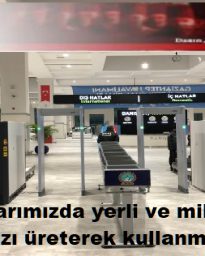 Gümrük kapılarımızda yerli ve milli kaynaklarla x-ray cihazımızı üreterek kullanmaya başladık