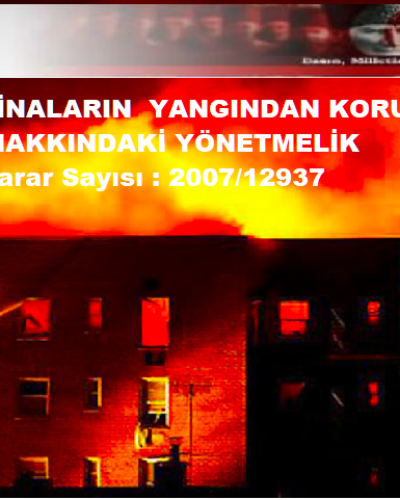 BİNALARIN  YANGINDAN KORUNMASI HAKKINDAKİ YÖNETMELİK Karar Sayısı : 2007/12937