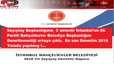 Ak Partili İstanbul Bahçelievler Belediyesini Sayıştay 5 Senedir Denetlememiş !… Neden acaba?