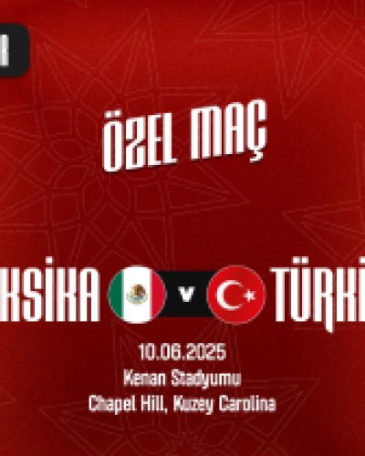 A Millî Takımımız, 10 Haziran’da Meksika ile Karşılaşacak