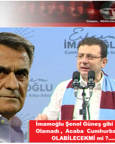 İmamoğlu Şenol Güneş gibi Kaleci olamadı ,acaba Cumhurbaşkanı olabilecek mi?