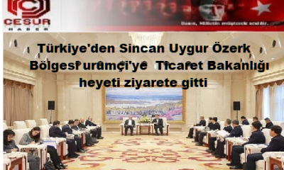 Ticaret Bakanlığı heyeti Çin’in Sincan Uygur Özerk Bölgesini ziyaret etti